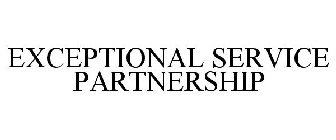 EXCEPTIONAL SERVICE PARTNERSHIP