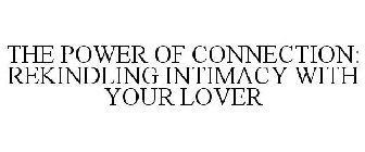 THE POWER OF CONNECTION: REKINDLING INTIMACY WITH YOUR LOVER