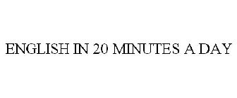 ENGLISH IN 20 MINUTES A DAY