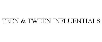 TEEN & TWEEN INFLUENTIALS