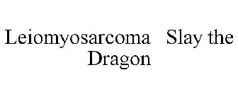 LEIOMYOSARCOMA SLAY THE DRAGON