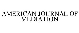 AMERICAN JOURNAL OF MEDIATION