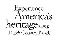 EXPERIENCE AMERICA'S HERITAGE ALONG DUTCH COUNTRY ROADS