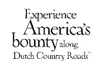 EXPERIENCE AMERICA'S BOUNTY ALONG DUTCH COUNTRY ROADS