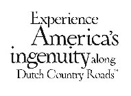 EXPERIENCE AMERICA'S INGENUITY ALONG DUTCH COUNTRY ROADS