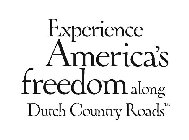 EXPERIENCE AMERICA'S FREEDOM ALONG DUTCH COUNTRY ROADS