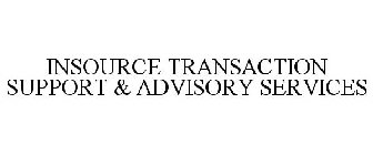 INSOURCE TRANSACTION SUPPORT & ADVISORYSERVICES