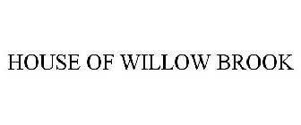 HOUSE OF WILLOW BROOK