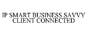 IP SMART BUSINESS SAVVY CLIENT CONNECTED