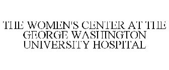 THE WOMEN'S CENTER THE GEORGE WASHINGTON UNIVERSITY HOSPITAL