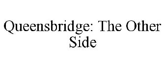 QUEENSBRIDGE: THE OTHER SIDE