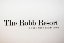 THE ROBB RESORT WHERE MIND MEETS BODY