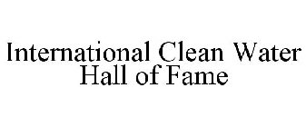 INTERNATIONAL CLEAN WATER HALL OF FAME