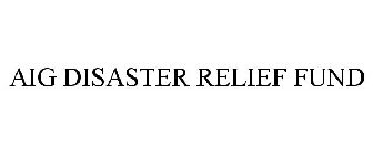 AIG DISASTER RELIEF FUND