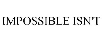 IMPOSSIBLE ISN'T