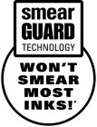 SMEAR GUARD TECHNOLOGY WON'T SMEAR MOST INKS!*