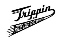 TRIPPIN RIDE LIKE THE WIND