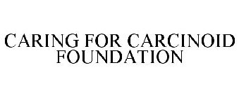 CARING FOR CARCINOID FOUNDATION