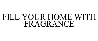 FILL YOUR HOME WITH FRAGRANCE