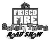 FRISCO FIRE SAFETY TOWN ROAD SHOW