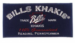 BILLS KHAKIS TRADEMARK BILLS KHAKIS 110% GUARANTEED READING, PENNSYLVANIA
