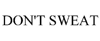 DON'T SWEAT
