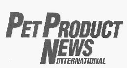 PET PRODUCT NEWS INTERNATIONAL