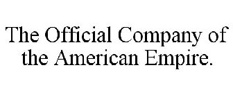 THE OFFICIAL COMPANY OF THE AMERICAN EMPIRE.