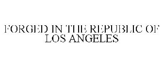 FORGED IN THE REPUBLIC OF LOS ANGELES
