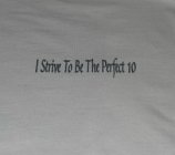 I STRIVE TO BE THE PERFECT 10