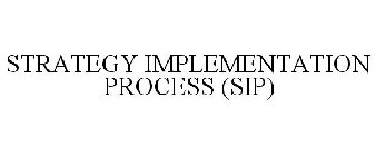 STRATEGY IMPLEMENTATION PROCESS (SIP)