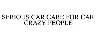 SERIOUS CAR CARE FOR CAR CRAZY PEOPLE