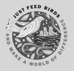 JUST FEED BIRDS AND MAKE A WORLD OF DIFFERENCE