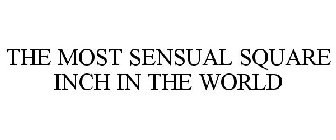 THE MOST SENSUAL SQUARE INCH IN THE WORLD