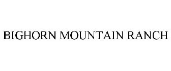 BIGHORN MOUNTAIN RANCH