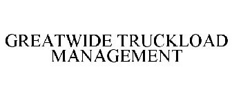 GREATWIDE TRUCKLOAD MANAGEMENT