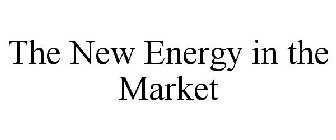 THE NEW ENERGY IN THE MARKET