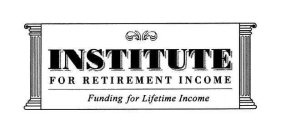 INSTITUTE FOR RETIREMENT INCOME FUNDING FOR LIFETIME INCOME