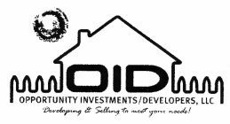 OID OPPORTUNITY INVESTMENTS/DEVELOPERS, LLC DEVELOPING & SELLING TO MEET YOUR NEEDS!