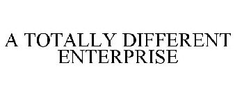 A TOTALLY DIFFERENT ENTERPRISE