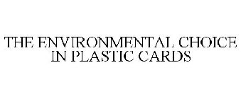 THE ENVIRONMENTAL CHOICE IN PLASTIC CARDS