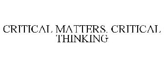 CRITICAL MATTERS. CRITICAL THINKING