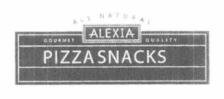 ALL NATURAL GOURMET ALEXIA QUALITY PIZZA SNACKS