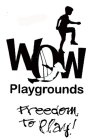WOW PLAYGROUNDS FREEDOM TO PLAY