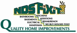 NDS FIXIT BATHROOMS BASEMENTS ELECTRICAL HANDYMAN KITCHENS ADDITIONS REHAB/RENOV WE BUY HOUSES TOO! QUALITY HOME IMPROVEMENTS