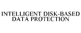 INTELLIGENT DISK-BASED DATA PROTECTION