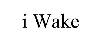 I WAKE