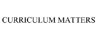 CURRICULUM MATTERS