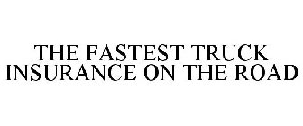 THE FASTEST TRUCK INSURANCE ON THE ROAD