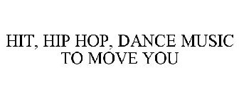 HIT, HIP HOP, DANCE MUSIC TO MOVE YOU